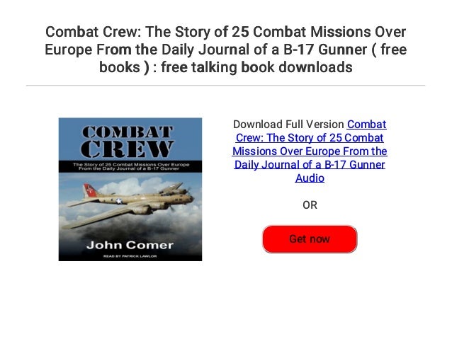 Combat Crew: The Story of 25 Combat Missions Over Europe From the Daily Journal of a B-17 Gunner